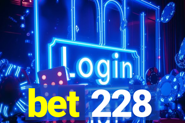 bet 228